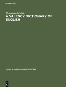 A Valency Dictionary of English : A Corpus-Based Analysis of the Complementation Patterns of English Verbs, Nouns and Adjectives