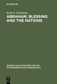 Abraham, Blessing and the Nations : A Philological and Exegetical Study of Genesis 12:3 in its Narrative Context