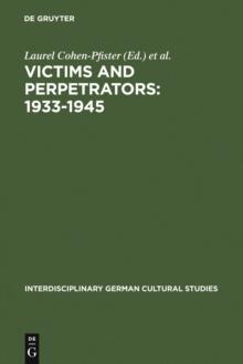 Victims and Perpetrators: 1933-1945 : (Re)Presenting the Past in Post-Unification Culture