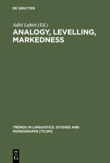 Analogy, Levelling, Markedness : Principles of Change in Phonology and Morphology