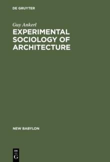 Experimental Sociology of Architecture : A Guide to Theory, Research and Literature