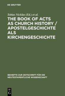 The Book of Acts as Church History / Apostelgeschichte als Kirchengeschichte : Text, Textual Traditions and Ancient Interpretations / Text, Texttraditionen und antike Auslegungen