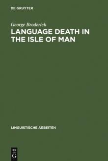 Language Death in the Isle of Man : An investigation into the decline and extinction of Manx Gaelic as a community language in the Isle of Man