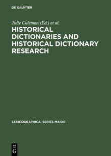 Historical Dictionaries and Historical Dictionary Research : Papers from the International Conference on Historical Lexicography and Lexicology, at the University of Leicester, 2002