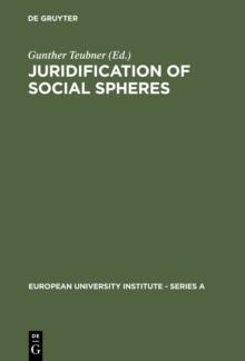 Juridification of Social Spheres : A Comparative Analysis in the Areas ob Labor, Corporate, Antitrust and Social Welfare Law