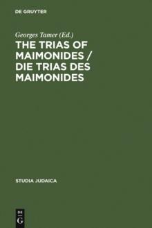 The Trias of Maimonides / Die Trias des Maimonides : Jewish, Arabic, and Ancient Culture of Knowledge / Judische, arabische und antike Wissenskultur