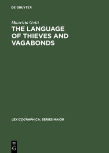 The Language of Thieves and Vagabonds : 17th and 18th Century Canting Lexicography in England