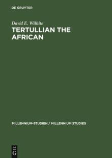 Tertullian the African : An Anthropological Reading of Tertullian's Context and Identities