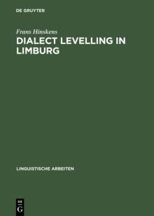 Dialect Levelling in Limburg : Structural and sociolinguistic aspects