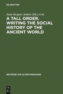 A Tall Order. Writing the Social History of the Ancient World : Essays in honor of William V. Harris