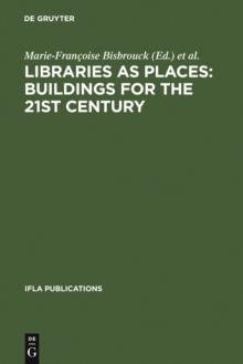 Libraries as Places: Buildings for the 21st century : Proceedings of the Thirteenth Seminar of IFLA's Library Buildings and Equipment Section together with IFLA's Public Libraries Section Paris, Franc