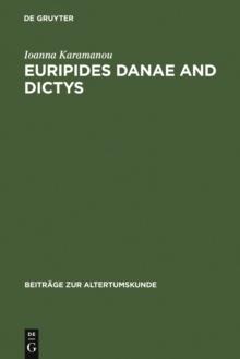 Euripides Danae and Dictys : Introduction, Text and Commentary