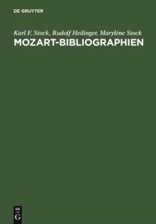 Mozart-Bibliographien : Selbstandige und versteckte Bibliographien und Nachschlagewerke zu Leben und Werk Wolfgang Amadeus Mozarts und seiner Familie