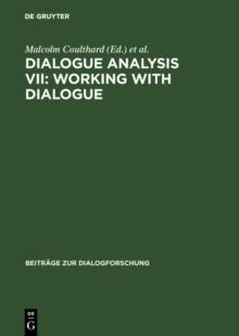 Dialogue Analysis VII: Working with Dialogue : Selected Papers from the 7th IADA Conference, Birmingham 1999