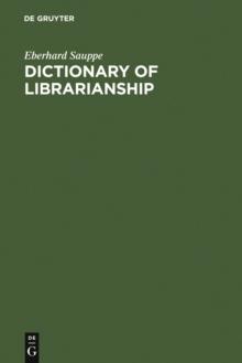 Dictionary of Librarianship : Including a Selection from the Terminology of Information Science, Bibliography, Reprography, Higher Education, and Data Processing. German-English/English-German