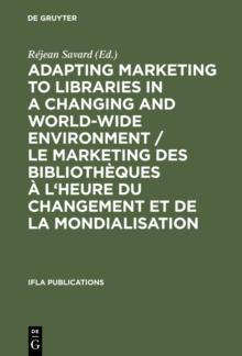 Adapting Marketing to Libraries in a Changing and World-wide Environment / Le marketing des bibliotheques a l'heure du changement et de la mondialisation : Papers presented at the 63rd IFLA Conference