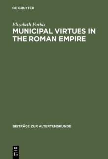 Municipal Virtues in the Roman Empire : The Evidence of Italian Honorary Inscriptions