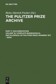 Complete Biographical Encyclopedia of Pulitzer Prize Winners 1917 - 2000 : Journalists, writers and composers on their way to the coveted awards