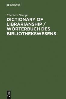 Dictionary of Librarianship / Worterbuch des Bibliothekswesens : Including a Selection from the Terminology of Information Science, Bibliology, Reprography, Higher Education, and Data Processing