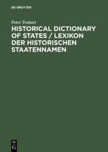 Historical Dictionary of States / Lexikon der historischen Staatennamen : States and State-like Communities from Their Origins to the Present / Staaten und staatsahnliche Gemeinwesen von den Ursprunge