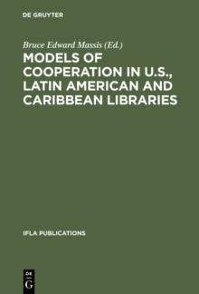 Models of Cooperation in U.S., Latin American and Caribbean Libraries : The first IFLA/SEFLIN International Summit on Library Cooperation in the Americas