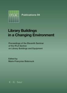 Library Buildings in a Changing Environment : Proceedings of the 11th Seminar of the IFLA Section on Library Buildings and Equipment, Shanghai, China, 14-18 August 1999