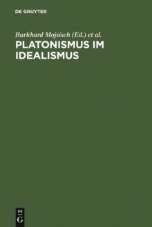 Platonismus im Idealismus : Die platonische Tradition in der klassischen deutschen Philosophie