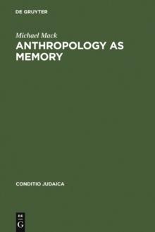 Anthropology as Memory : Elias Canetti's and Franz Baermann Steiner's Responses to the Shoah