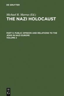 The Nazi Holocaust. Part 5: Public Opinion and Relations to the Jews in Nazi Europe. Volume 2