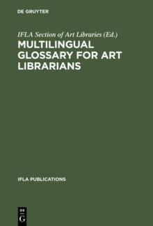 Multilingual Glossary for Art Librarians : English with Indexes in Dutch, French, German, Italian, Spanish and Swedish