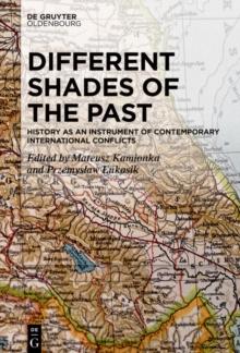 Different Shades of the Past : History as an Instrument of Contemporary International Conflicts