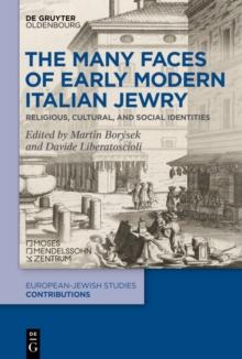 The Many Faces of Early Modern Italian Jewry : Religious, Cultural, and Social Identities