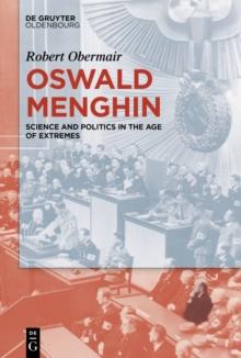 Oswald Menghin : Science and Politics in the Age of Extremes