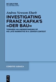 Investigating Franz Kafka's "Der Bau" : Towards an Understanding of His Late Narrative in a Jewish Context