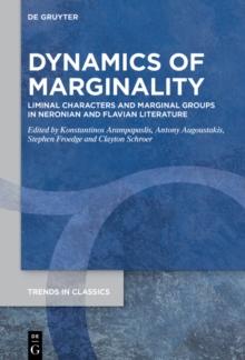 Dynamics Of Marginality : Liminal Characters and Marginal Groups in Neronian and Flavian Literature