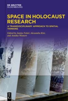 Space in Holocaust Research : A Transdisciplinary Approach to Spatial Thinking