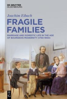 Fragile Families : Marriage and Domestic Life in the Age of Bourgeois Modernity (1750-1900)