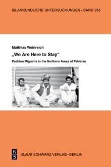 We Are Here to Stay : Pashtun Migrants in the Northern Areas of Pakistan