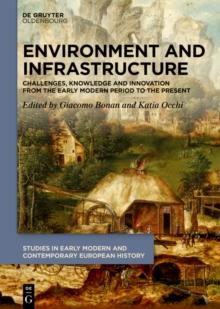 Environment and Infrastructure : Challenges, Knowledge and Innovation from the Early Modern Period to the Present