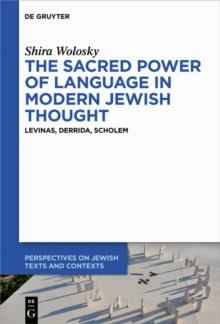 The Sacred Power of Language in Modern Jewish Thought : Levinas, Derrida, Scholem