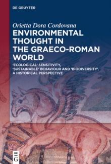 Environmental Thought in the Graeco-Roman World : 'Ecological' Sensitivity, 'Sustainable' Behaviour and 'Biodiversity'. A Historical Perspective