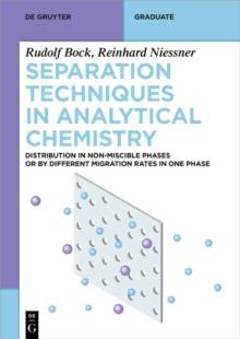 Separation Techniques in Analytical Chemistry : Distribution in Non-Miscible Phases or by Different Migration Rates in One Phase