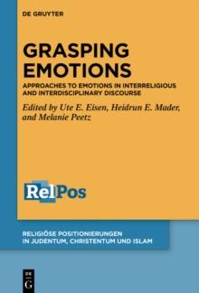 Grasping Emotions : Approaches to Emotions in Interreligious and Interdisciplinary Discourse