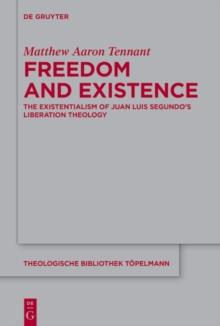 Freedom and Existence : The Existentialism of Juan Luis Segundo's Liberation Theology