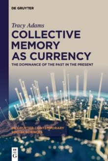 Collective Memory as Currency : The Dominance of the Past in the Present