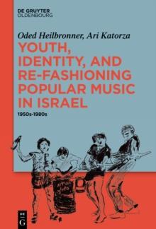 Youth, Identity, and Re-Fashioning Popular Music in Israel : 1950s-1980s