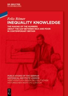 Inequality Knowledge : The Making of the Numbers about the Gap between Rich and Poor in Contemporary Britain