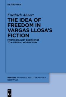 The idea of freedom in Vargas Llosa's fiction : From socialist beginnings to a liberal world view