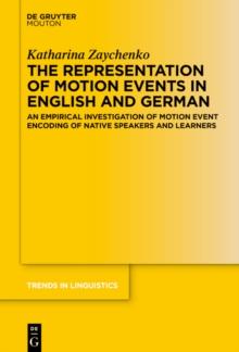 The Representation of Motion Events in English and German : An Empirical Investigation of Motion Event Encoding of Native Speakers and Learners