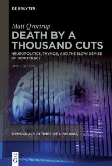 Death by a Thousand Cuts : Neuropolitics, Thymos, and the Slow Demise of Democracy